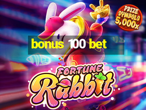 bonus 100 bet