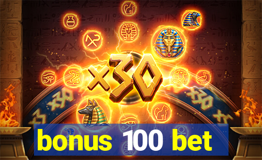 bonus 100 bet