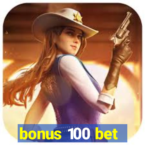 bonus 100 bet