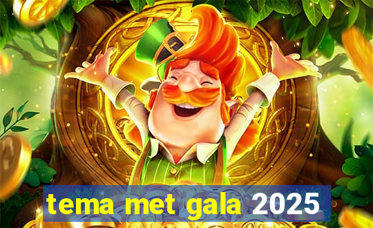 tema met gala 2025