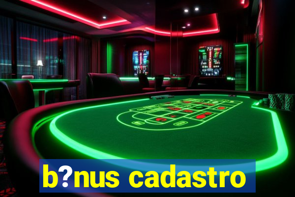 b?nus cadastro