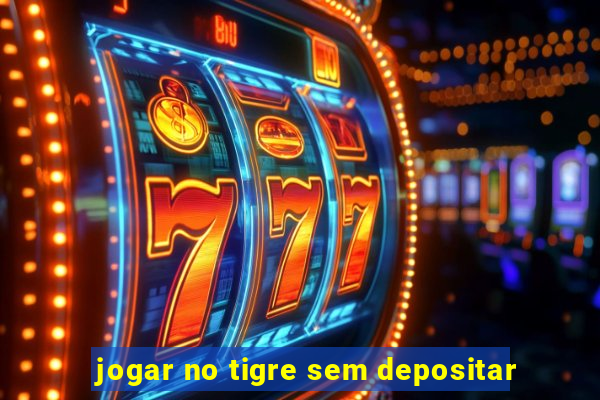 jogar no tigre sem depositar