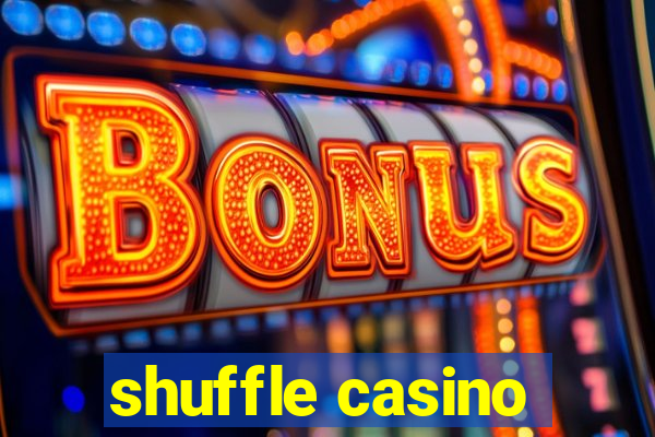 shuffle casino