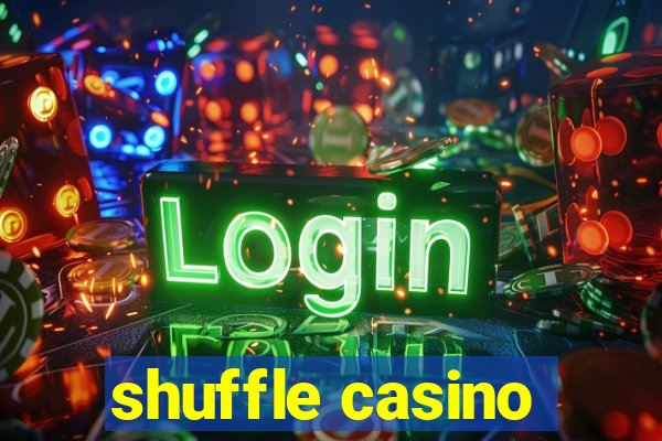 shuffle casino