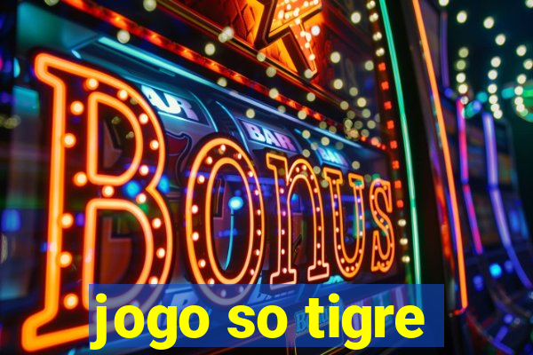 jogo so tigre