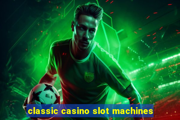 classic casino slot machines