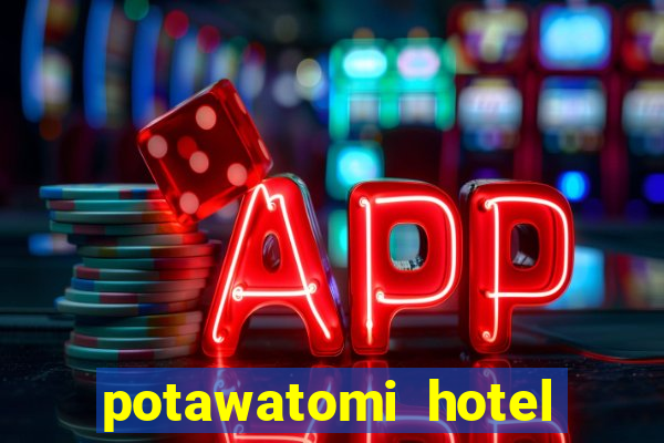 potawatomi hotel and casino