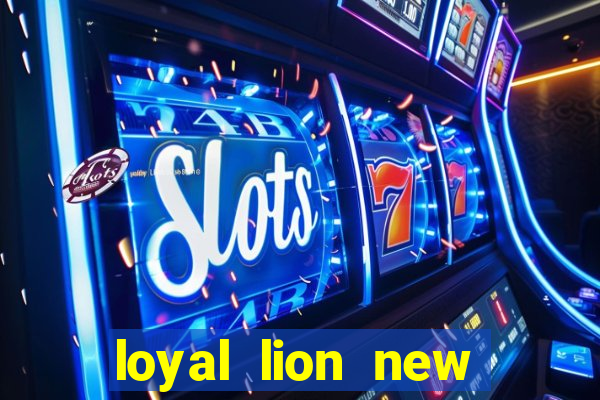 loyal lion new slot release