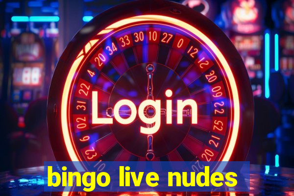 bingo live nudes