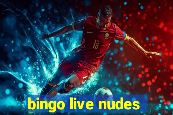 bingo live nudes