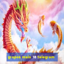 grupos mais 18 telegram