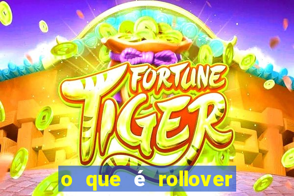 o que é rollover no jogo