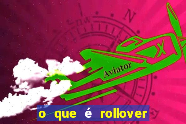 o que é rollover no jogo