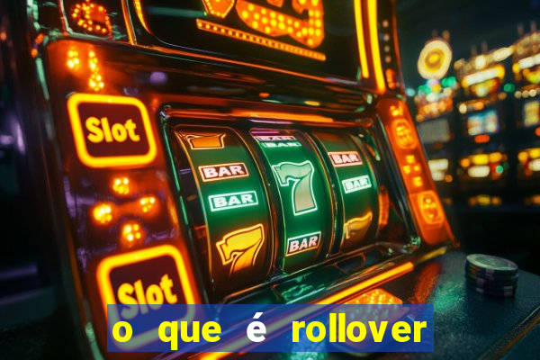 o que é rollover no jogo