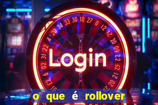 o que é rollover no jogo