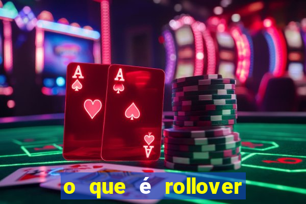 o que é rollover no jogo