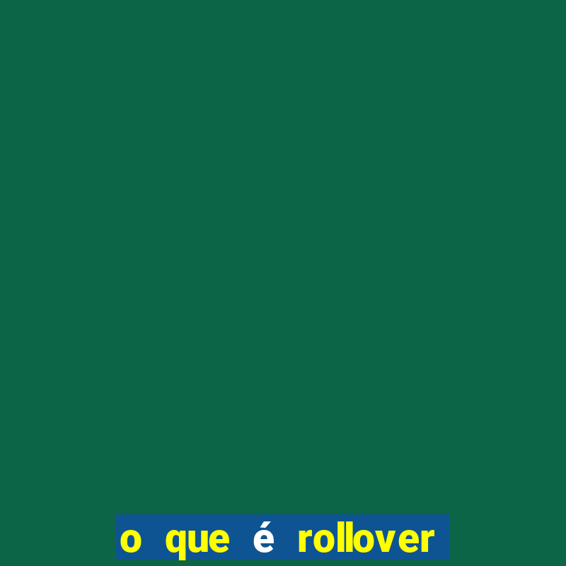 o que é rollover no jogo