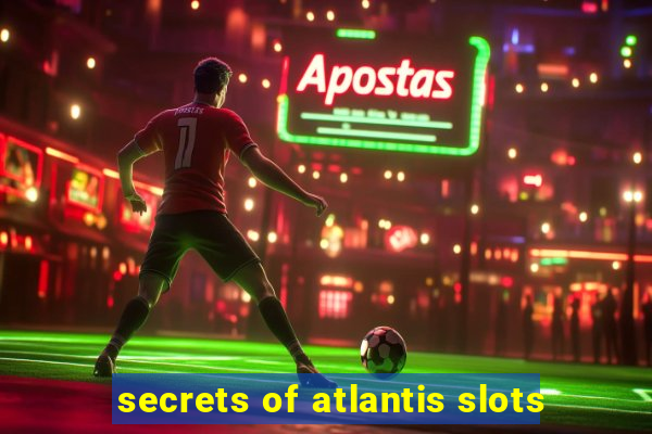 secrets of atlantis slots