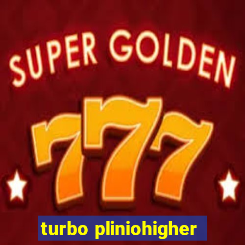 turbo pliniohigher