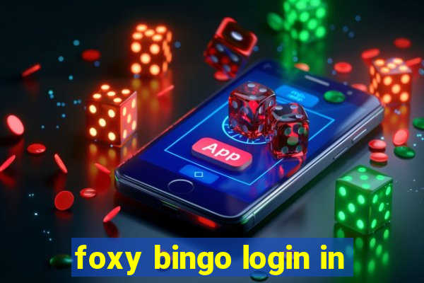 foxy bingo login in