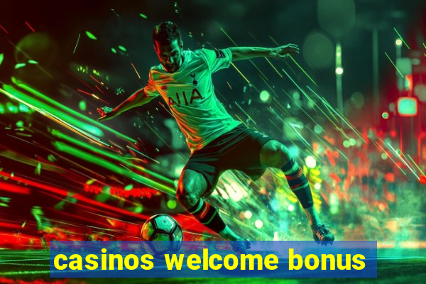 casinos welcome bonus