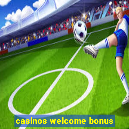 casinos welcome bonus