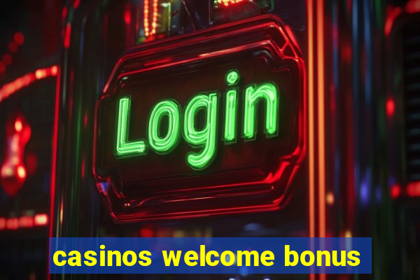 casinos welcome bonus