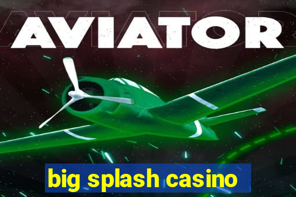 big splash casino