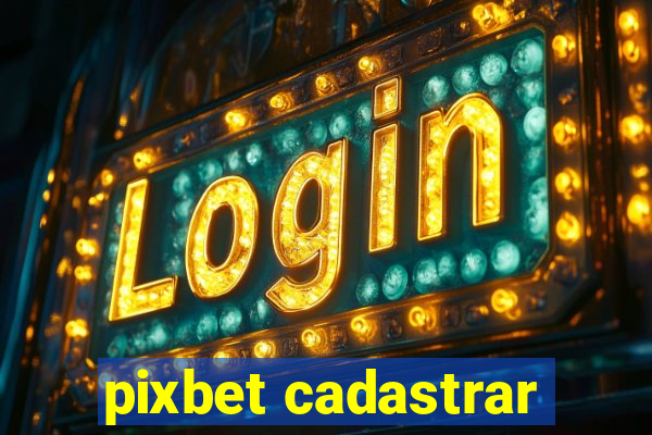 pixbet cadastrar