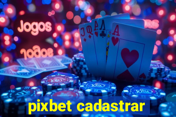 pixbet cadastrar