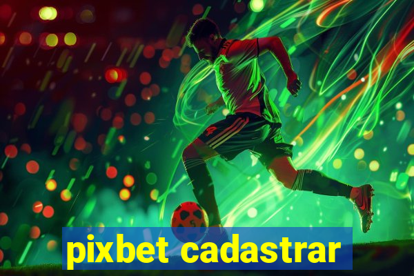 pixbet cadastrar