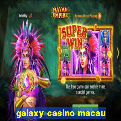 galaxy casino macau