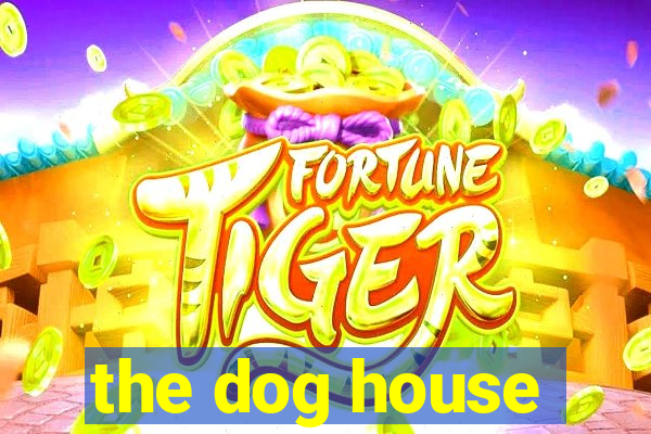 the dog house