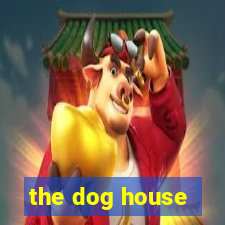 the dog house