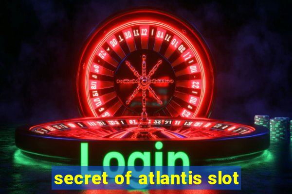 secret of atlantis slot