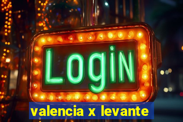 valencia x levante