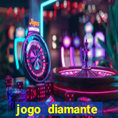 jogo diamante ganhar dinheiro