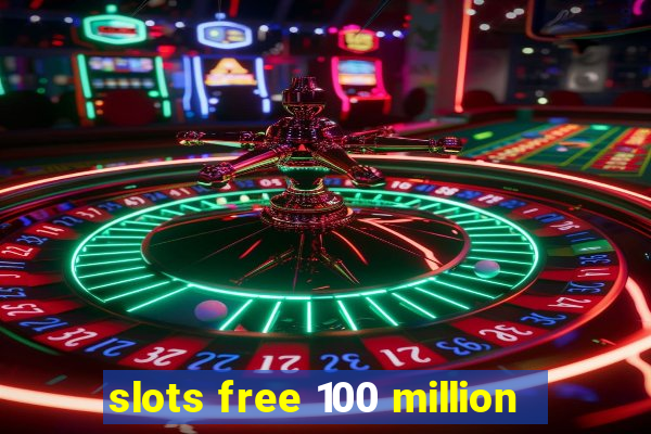 slots free 100 million