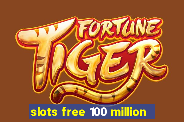 slots free 100 million