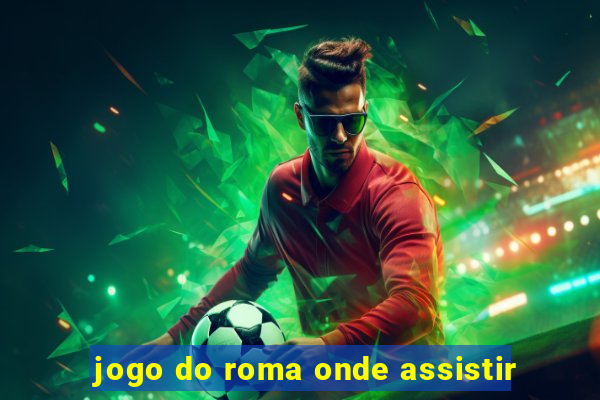 jogo do roma onde assistir