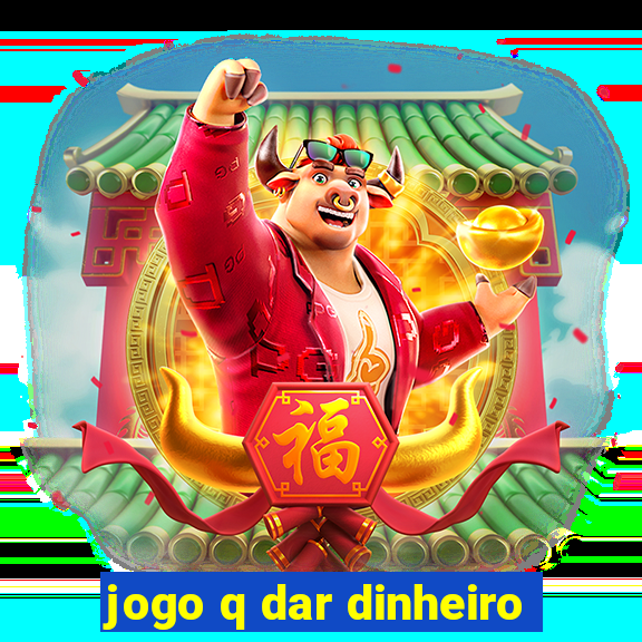 jogo q dar dinheiro