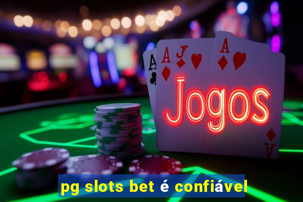 pg slots bet é confiável