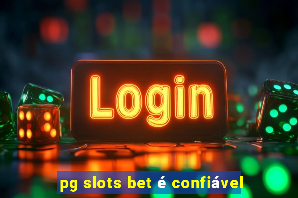 pg slots bet é confiável