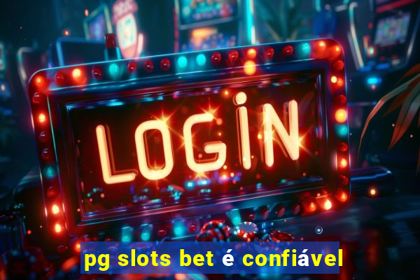 pg slots bet é confiável