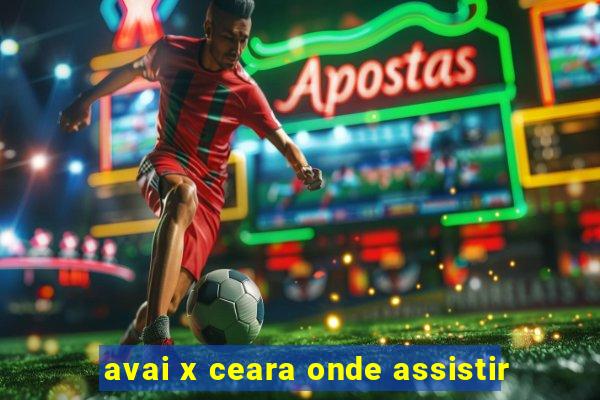 avai x ceara onde assistir