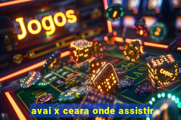 avai x ceara onde assistir