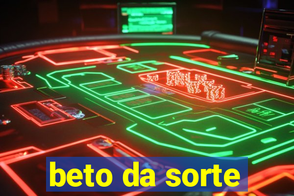 beto da sorte