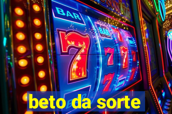 beto da sorte