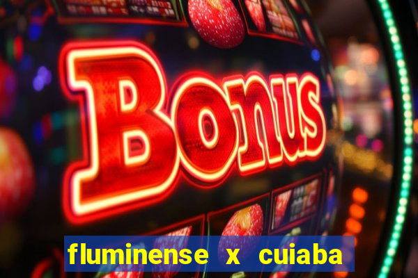 fluminense x cuiaba ao vivo