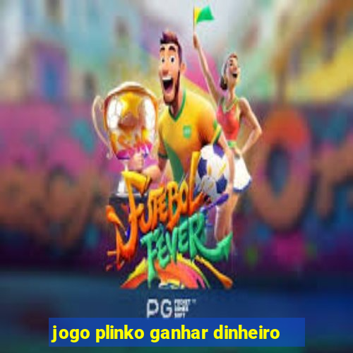 jogo plinko ganhar dinheiro